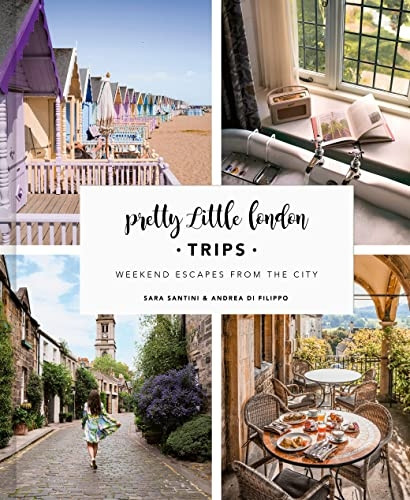 Pretty Little London: Trips: A Curated Guide to Instagrammable Weekend Escapes from the City
