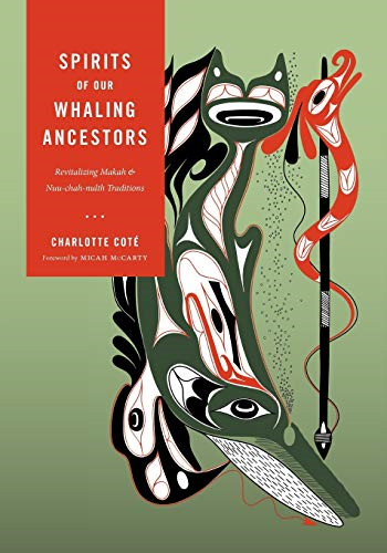 Spirits of Our Whaling Ancestors: Revitalizing Makah and Nuu-chah-nulth Traditions