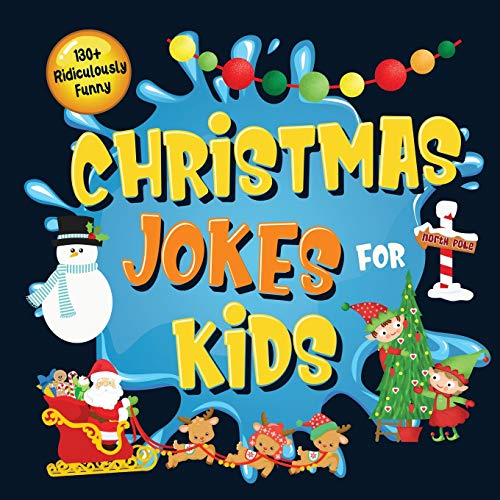130+ Ridiculously Funny Christmas Jokes for Kids: So Terrible, Even Santa and Rudolph the Red-Nosed Reindeer Will Laugh Out Loud! - Hilarious & Silly Clean Santa Jokes and Riddles for Kids (Funny Christmas Gift for Kids - With Pictures)