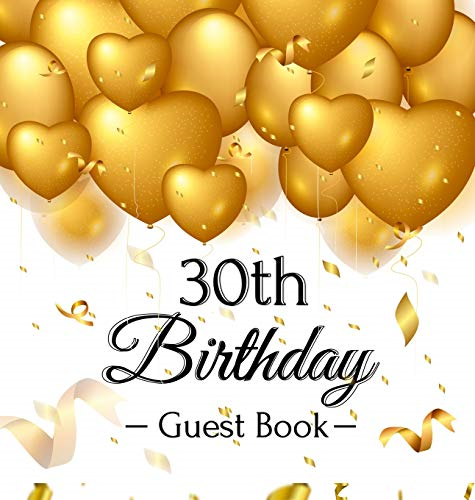 30th Birthday Guest Book: Keepsake Gift for Men and Women Turning 30 - Hardback with Funny Gold Balloon Hearts Themed Decorations and Supplies, Personalized Wishes, Gift Log, Sign-in, Photo Pages