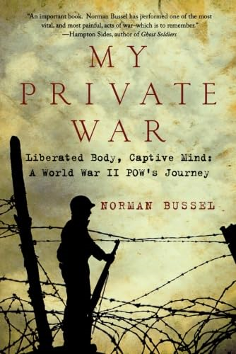 My Private War: Liberated Body, Captive Mind: A World War II POW's Journey