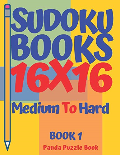 Sudoku Books 16 x 16 - Medium To Hard - Book 1: Sudoku Books For Adults - Brain Games Sudoku - Logic Games For Adults (Book)