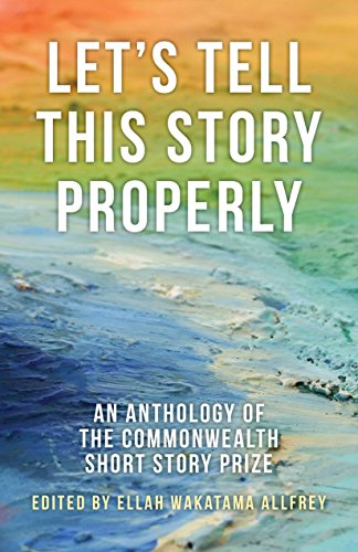 Let's Tell This Story Properly: An Anthology of the Commonwealth Short Story Prize (Commonwealth Writers)