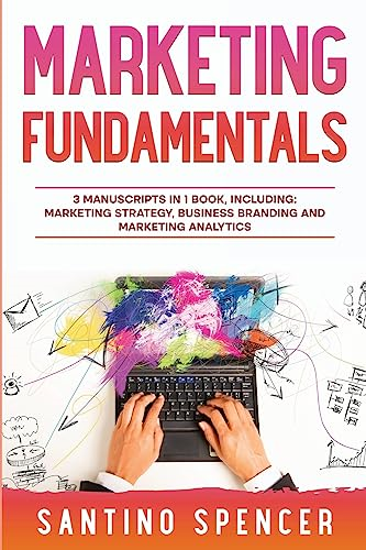 Marketing Fundamentals: 3-in-1 Guide to Master Marketing Strategy, Marketing Research, Advertising & Promotion
