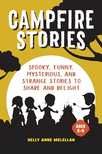 Campfire Stories: Spooky, Funny, Mysterious, and Strange Stories to Share and Delight