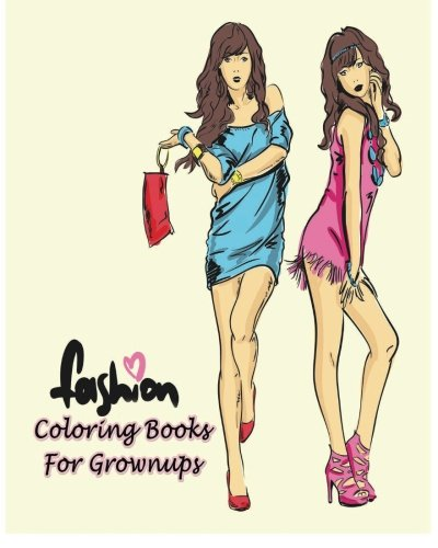 Fashion Coloring Books for Grownups: Classy Chic Designs Fashion 2016 & the Best of Paris Street Style