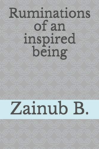 Ruminations of an inspired Being