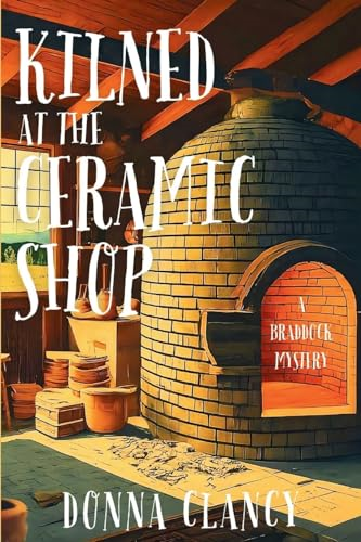 Kilned at the Ceramic Shop: A Braddock Mystery (Braddock Mystery A)