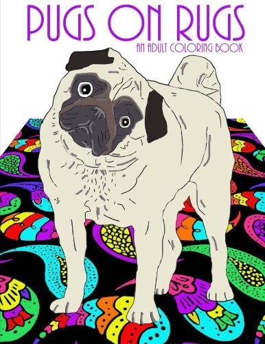 Pugs On Rugs: An Adult Coloring Book