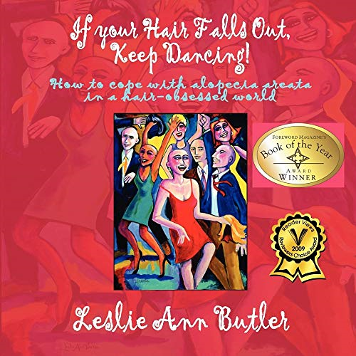 If Your Hair Falls Out, Keep Dancing!: How to Cope with Alopecia Areata in a Hair-Obsessed World