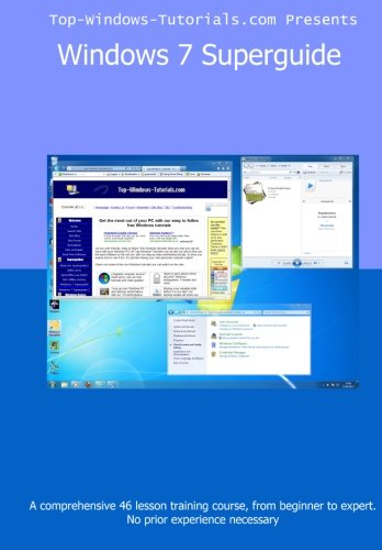 Windows 7 Superguide: Master Microsoft's newest operating system quickly and easily