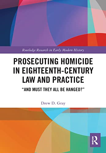 Prosecuting Homicide in Eighteenth-Century Law and Practice: \