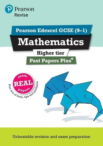 Revise Pearson Edexcel GCSE (9-1) Mathematics Higher Past Papers Plus (REVISE Edexcel GCSE Maths 2015)