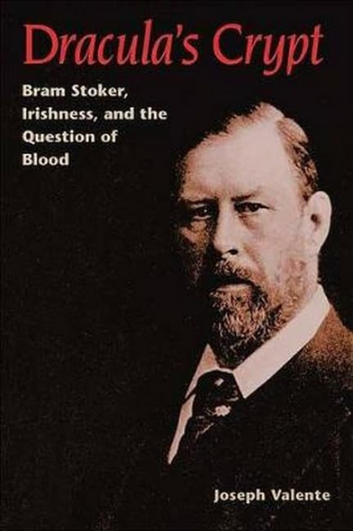 Dracula's Crypt: Bram Stoker, Irishness, and the Question of Blood