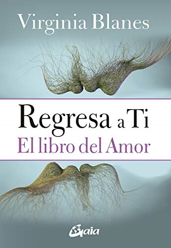 Regresa a ti : el libro del amor