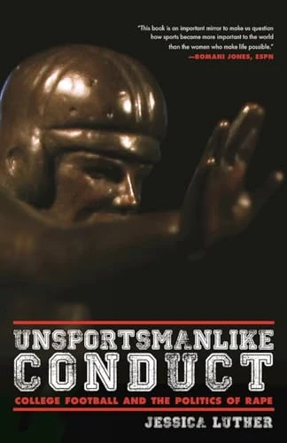 Unsportsmanlike Conduct : College Football and the Politics of Rape