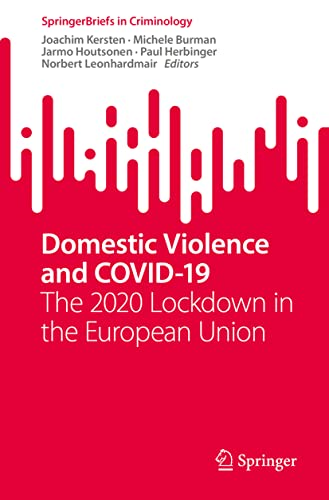Domestic Violence and  COVID-19: The 2020 Lockdown  in the European Union  (SpringerBriefs in  Criminology)
