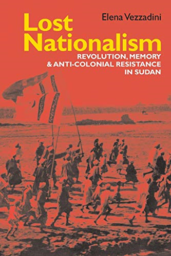 Lost Nationalism: Revolution, Memory and Anti-colonial Resistance in Sudan (Eastern Africa Series)