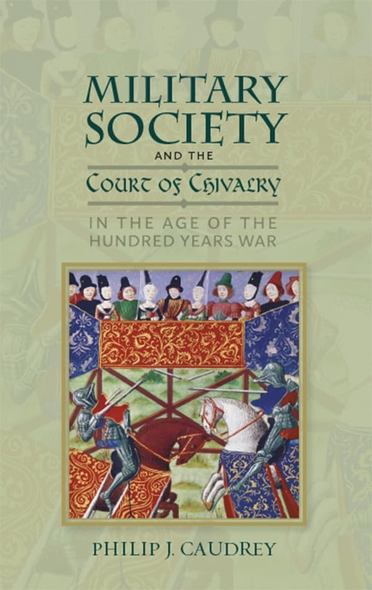 Military Society and the Court of Chivalry in the Age of the Hundred Years War (Warfare in History)
