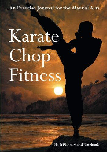 Karate Chop Fitness: An Exercise Journal for the Martial Arts
