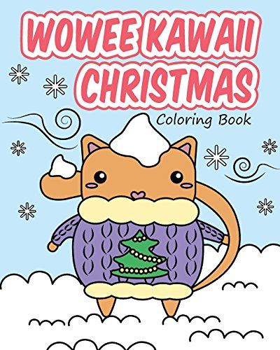 Wowee Kawaii Christmas Coloring Book: Super Cute Coloring For Adults, Teens, and Kids (Wowee Kawaii Coloring Books)