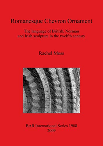 Romanesque Chevron Ornament: The Language of British, Norman and Irish Scultpure in the Twelfth Century