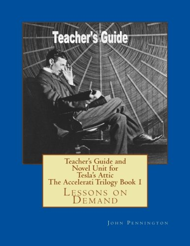 Teacher's Guide and Novel Unit for Tesla's Attic the Accelerati Trilogy Book 1: Lessons on Demand