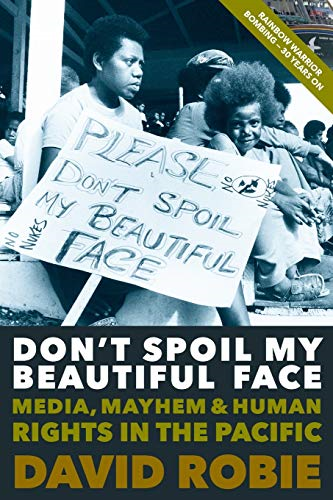 Don't Spoil My Beautiful  Face: Media, Mayhem &  Human Rights in the  Pacific
