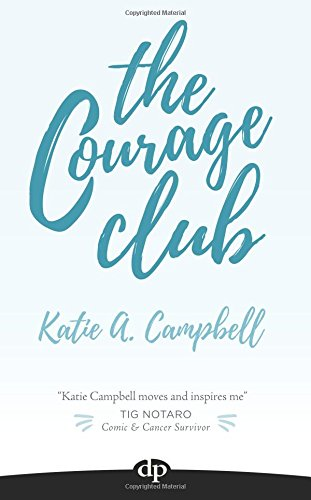 The Courage Club: A Radical Guide for Audaciously Living Beyond Cancer