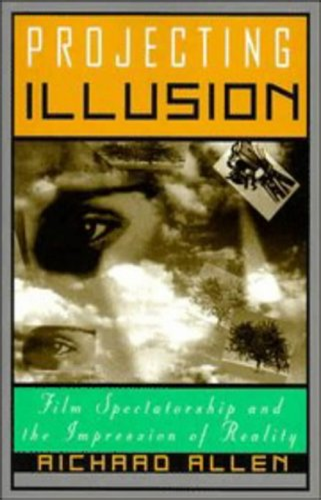 Projecting Illusion: Film Spectatorship and the Impression of Reality (Cambridge Studies in Film): Film Spectatorship and the Impression of Reality (Cambridge Studies in Film)