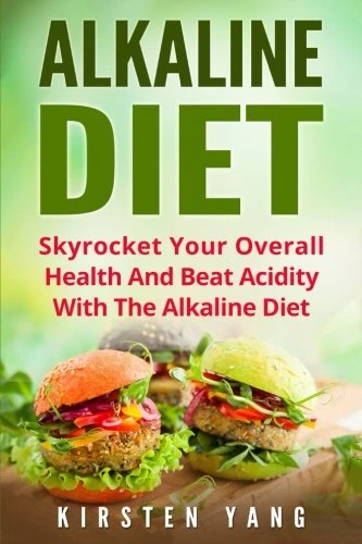 Alkaline Diet: Skyrocket Your Overall Health and Beat Acidity with the Alkaline Diet