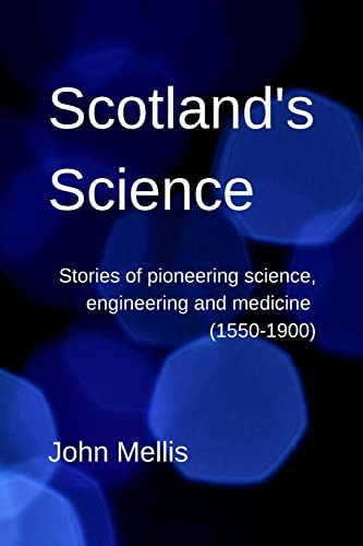 Scotland's Science: Stories of pioneering science, engineering and medicine (1550-1900) (Scotland's Science)