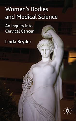Women's Bodies and Medical Science: An Inquiry into Cervical Cancer (Science, Technology and...