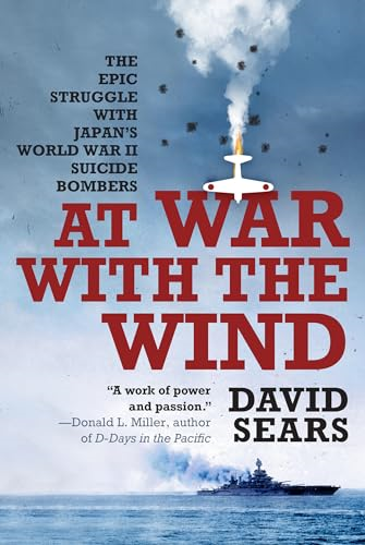 At War with the Wind: The Epic Struggle with Japan's World War II Suicide Bombers