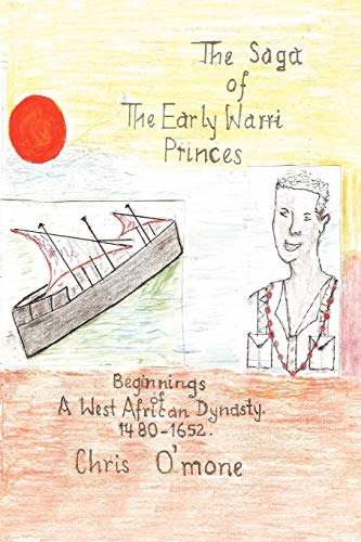 The Saga of the Early Warri Princes: A History of the Beginnings of a West African Dynasty, 1480-1654