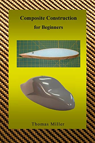 Composite Construction for Beginners: A Practical Application of Lessons Learned Studying and Working with High Performance Composites