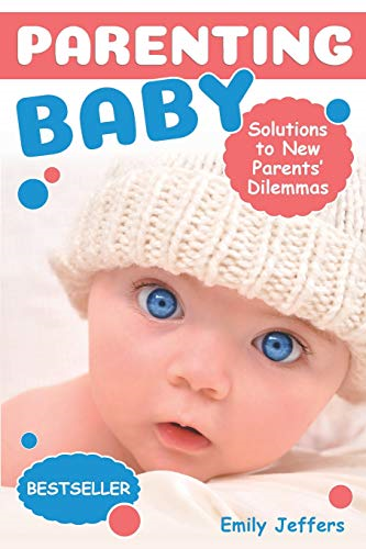 Parenting Baby: Solutions to New Parents' Dilemmas
