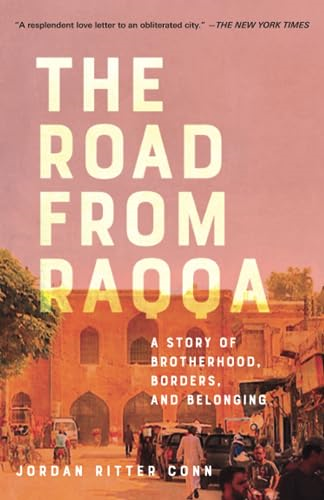 The Road from Raqqa: A Story of Brotherhood, Borders, and Belonging