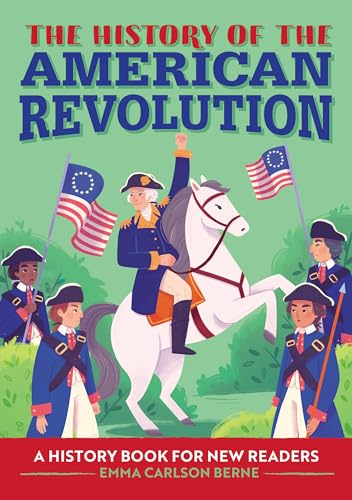 The History of the American Revolution: A History Book for New Readers (History Of: A Biography Series for New Readers)