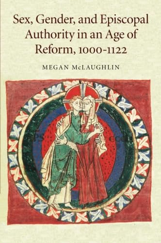 Sex, Gender, and Episcopal Authority in an Age of Reform, 1000 1122