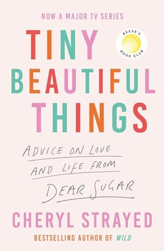 Tiny Beautiful Things: A Reese Witherspoon Book Club Pick