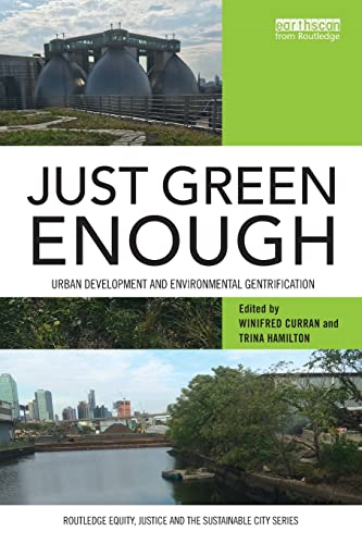 Just Green Enough: UrbanDevelopment and EnvironmentalGentrification (RoutledgeEquity, Justice and theSustainable City series)