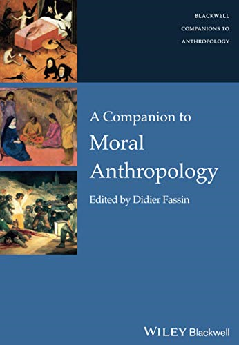 A Companion to Moral Anthropology (Wiley Blackwell Companions to Anthropology)
