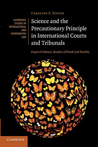 Science and the Precautionary Principle in International Courts and Tribunals: Expert Evidence, Burden of Proof and Finality (Cambridge Studies in International and Comparative Law)