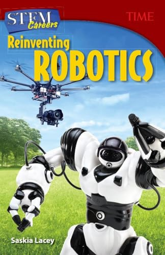 Stem Careers: Reinventing Robotics (Grade 7) (Time for Kids Nonfiction Readers)