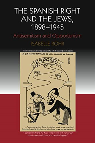 Spanish Right & the Jews, 1898-1945: Antisemitism & Opportunism: Antisemitism and Opportunism (Canada Blanch/Sussex Academic Studies on Contemporary Spain)