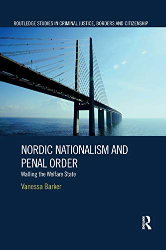 Nordic Nationalism and Penal Order: Walling the Welfare State (Routledge Studies in Criminal Justice, Borders and Citizenship)