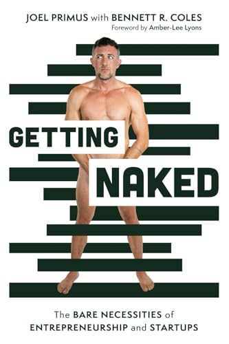 Getting Naked: The Bare Necessities of Entrepreneurship and Startups