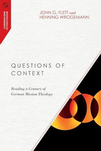 Questions of Context: Reading a Century of German Mission Theology (Missiological Engagements)