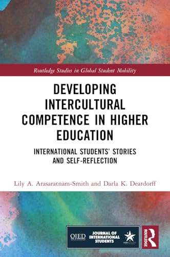 Developing Intercultural Competence in Higher Education: International Students' Stories and Self-Reflection (Routledge Studies in Global Student Mobility)